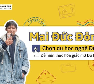 Mai Đức Đông lựa chọn Du học nghề Đức để đến gần hơn với giấc mơ Du học