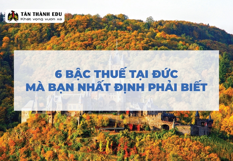 Chính sách thuế ở Đức bạn phải đóng bao nhiêu tiền thu nhập cá nhân?