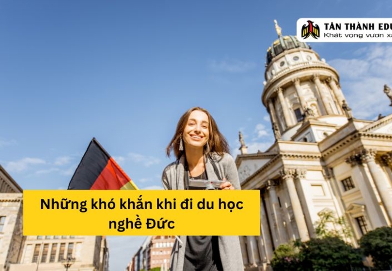 Những khó khăn khi du học nghề Đức  thường gặp và cách vượt qua