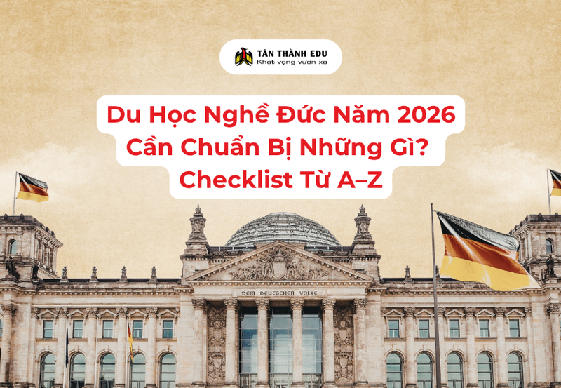 Du Học Nghề Đức Cần Chuẩn Bị Những Gì 2026? Checklist A–Z Chi Tiết