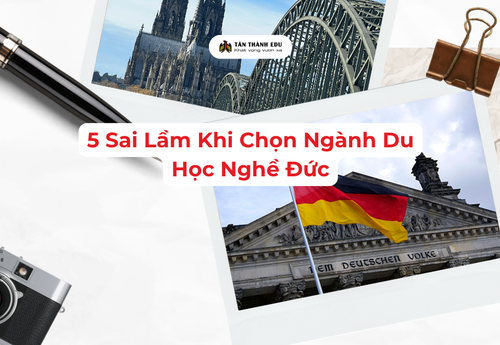 5 sai lầm khi chọn ngành du học nghề Đức bạn cần tránh 2026