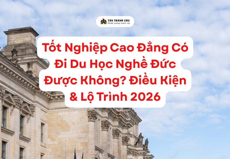 Tốt Nghiệp Cao Đẳng Có Đi Du Học Nghề Đức Được Không? Điều Kiện & Lộ Trình 2026
