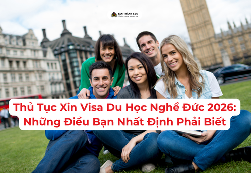 Thủ Tục Xin Visa Du Học Nghề Đức 2026: Những Điều Bạn Nhất Định Phải Biết
