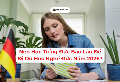 Nên Học Tiếng Đức Bao Lâu Để Đi Du Học Nghề Đức Năm 2026?