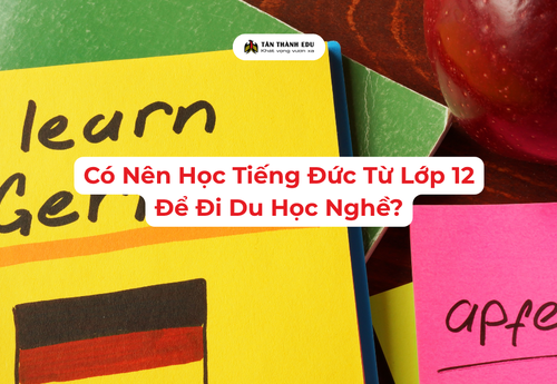 Có Nên Học Tiếng Đức Từ Lớp 12 Để Đi Du Học Nghề?